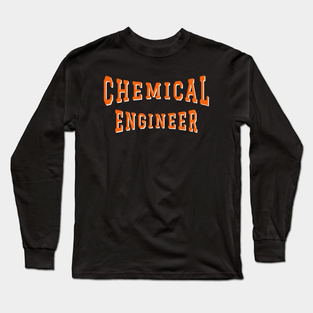 Chemical Engineer in Orange Color Text Long Sleeve T-Shirt by The Black Panther